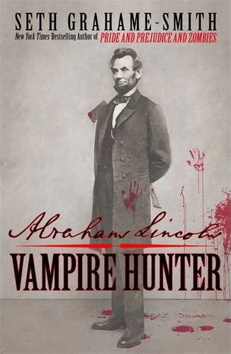 Abraham Lincoln: Vampire Hunter (Abraham Lincoln: Vampire Hunter #1) by Seth Grahame-Smith