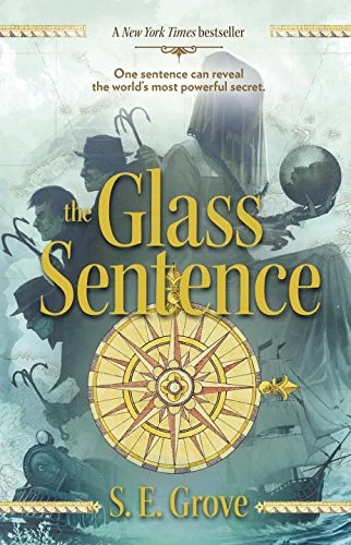 The Glass Sentence (Mapmakers #1) by S. E. Grove
