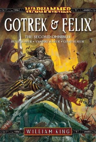 Gotrek and Felix: The Second Omnibus by William King