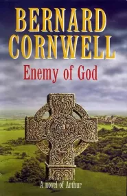 Enemy of God – A Novel of Arthur (The Warlord Chronicles #2)