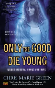 Only the Good Die Young (Jensen Murphy, Ghost for Hire #1)