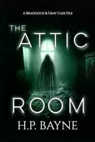 The Attic Room (The Braddock & Gray Case Files #16)