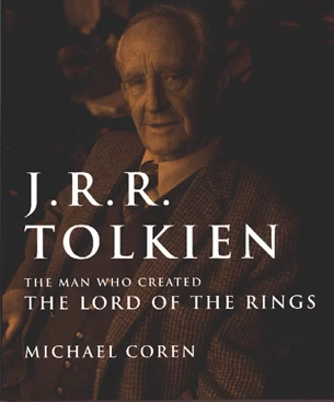 J. R. R. Tolkien: The man who created The Lord of the rings by Michael Coren