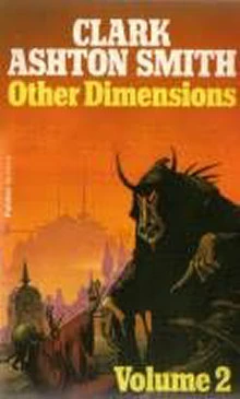 Other Dimensions: Volume 2 by Clark Ashton Smith