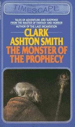The Monster of the Prophecy by Clark Ashton Smith