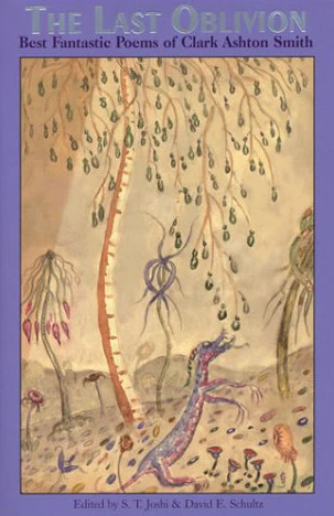 The Last Oblivion: The Best Fantastic Poetry of Clark Ashton Smith by Clark Ashton Smith