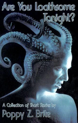 Are You Loathsome Tonight? by Poppy Z. Brite