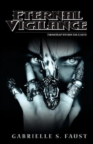 From Deep within the Earth (Eternal Vigilance #1) by Gabrielle Faust
