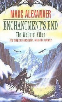 Enchantment's End (The Wells of Ythan #4) by Marc Alexander