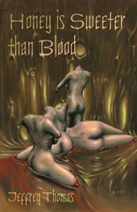 Honey Is Sweeter Than Blood by Jeffrey Thomas
