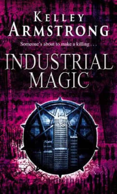 Industrial Magic (Women of the Otherworld #4) by Kelley Armstrong