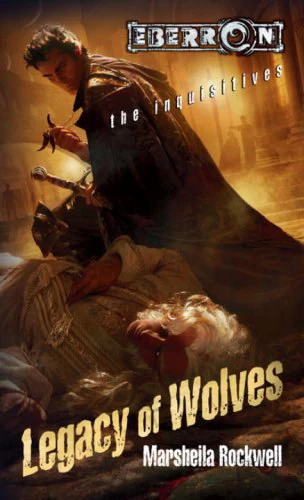 Legacy of Wolves (Eberron: The Inquisitives #3) by Marsheila Rockwell