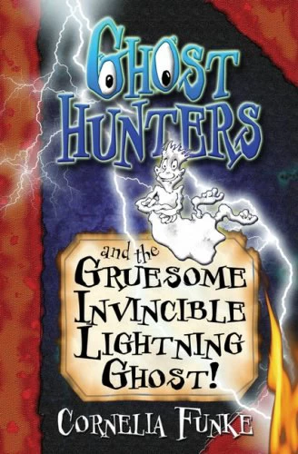 Ghosthunters and the Gruesome Invincible Lightning Ghost! (Ghosthunters #2) by Cornelia Funke