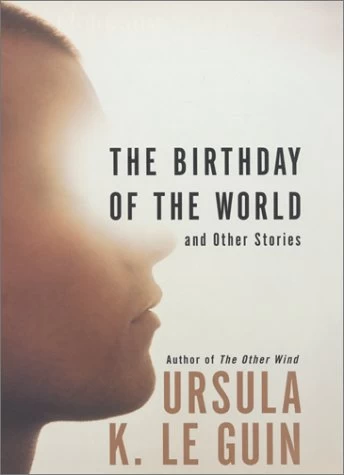 The Birthday of the World and Other Stories by Ursula K. Le Guin