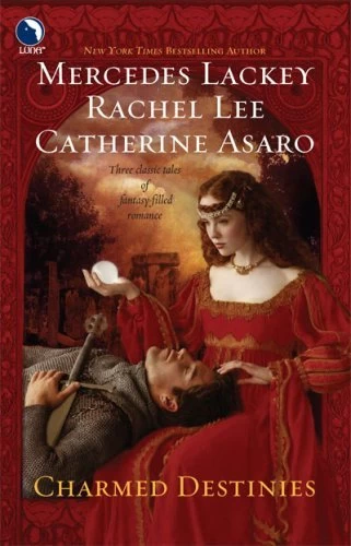 Charmed Destinies by Mercedes Lackey, Catherine Asaro, Rachel Lee