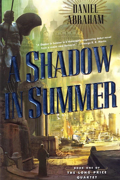 A Shadow in Summer (The Long Price Quartet #1) by Daniel Abraham