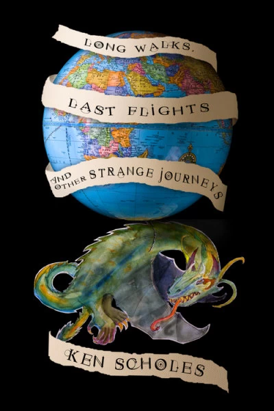 Long Walks, Last Flights and Other Strange Journeys by Ken Scholes