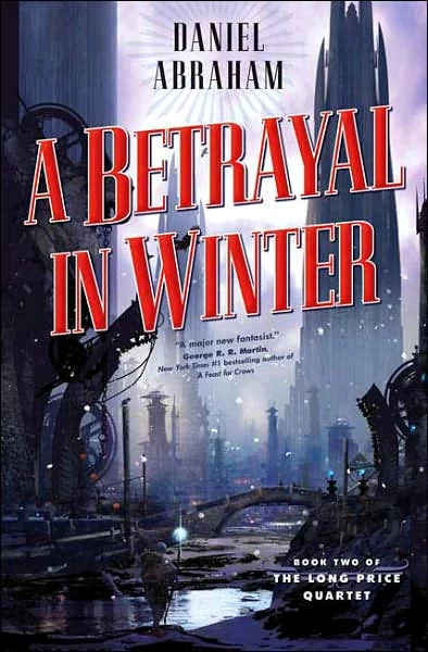 A Betrayal in Winter (The Long Price Quartet #2) by Daniel Abraham