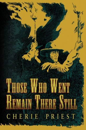 Those Who Went Remain There Still by Cherie Priest