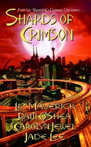 Shards of Crimson (Crimson City #7) by Liz Maverick, Patti O'Shea, Carolyn Jewel, Jade Lee