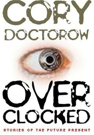 Overclocked: Stories of the Future Present by Cory Doctorow