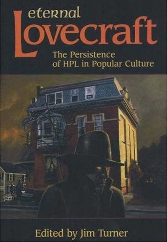 Eternal Lovecraft: The Persistence of H P Lovecraft in Popular Culture by Jim Turner