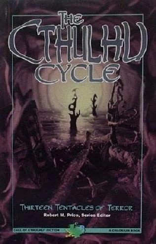 The Cthulhu Cycle: Cthulhu Cycle: Thirteen Tentacles of Terror by Robert M. Price