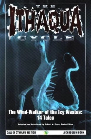 The Ithaqua Cycle: The Wind-walker of the Icy Wastes: 14 Tales (Call of Cthulhu Fiction) by Robert M. Price