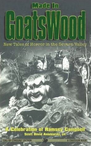Made in Goatswood: New Tales of Horror in the Severn Valley by Scott David Aniolowski