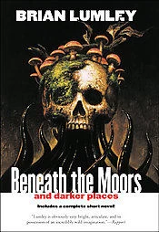 Beneath the Moors and Darker Places by Brian Lumley