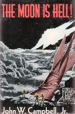 The Moon Is Hell! by John W. Campbell