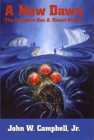A New Dawn: The Complete Don A. Stuart Stories