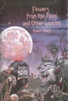 Flowers from the Moon and Other Lunacies by Robert Bloch