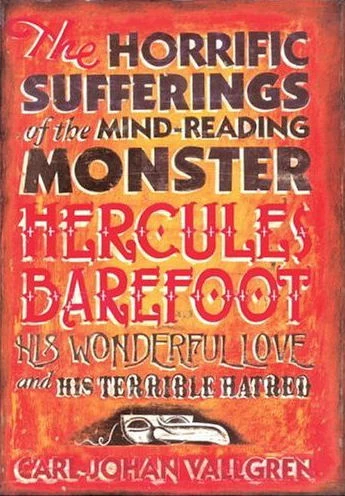 The Horrific Sufferings of the Mind Reading Monster Hercules Barefoot by Carl-Johan Vallgren