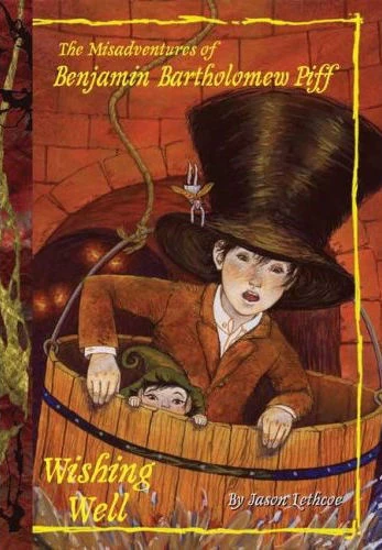 Wishing Well (The Misadventures of Benjamin Bartholomew Piff #3) by Jason Lethcoe
