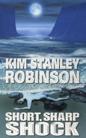 A Short, Sharp Shock by Kim Stanley Robinson
