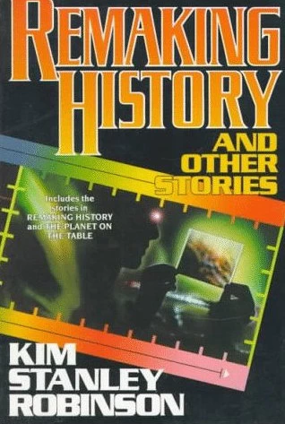 Remaking History and Other Stories by Kim Stanley Robinson