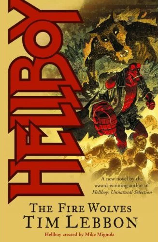 Hellboy: The Fire Wolves (Hellboy (novels)) by Tim Lebbon