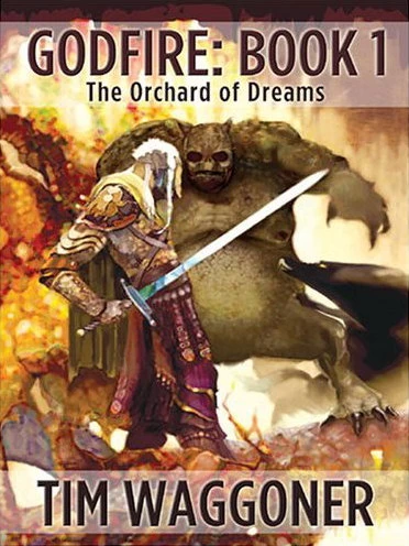 The Orchard of Dreams (Godfire #1) by Tim Waggoner
