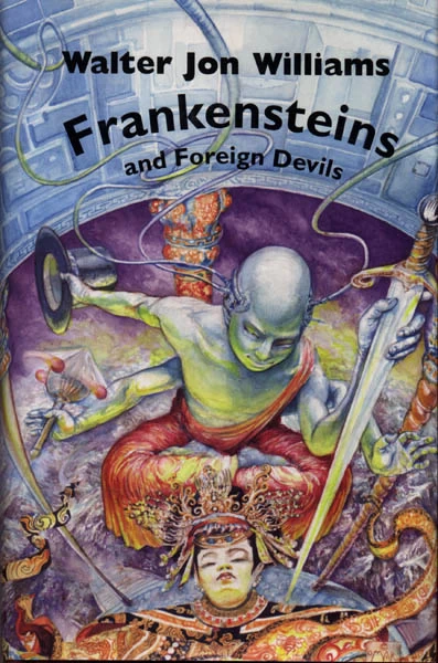 Frankensteins and Foreign Devils by Walter Jon Williams