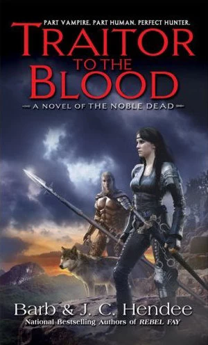Traitor to the Blood (The Noble Dead #4) by Barb Hendee, J. C. Hendee