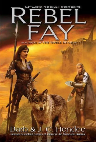 Rebel Fay (The Noble Dead #5) by Barb Hendee, J. C. Hendee
