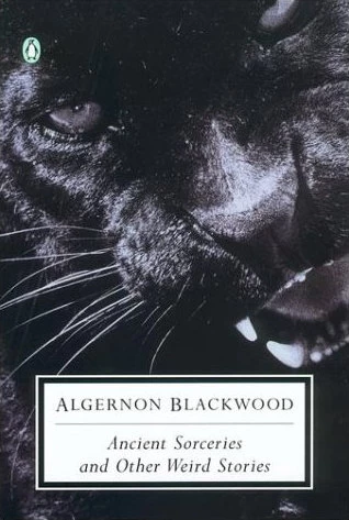 Ancient Sorceries and Other Weird Stories by Algernon Blackwood