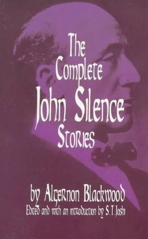 The Complete John Silence Stories (John Silence: Psychical Investigator) by Algernon Blackwood