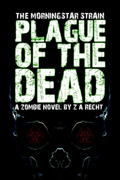 Plague of the Dead (The Morningstar Strain #1) by Z. A. Recht