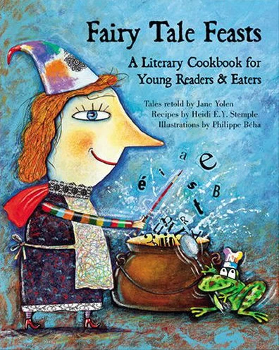 Fairy Tale Feasts: A Literary Cookbook for Young Readers and Eaters by Jane Yolen