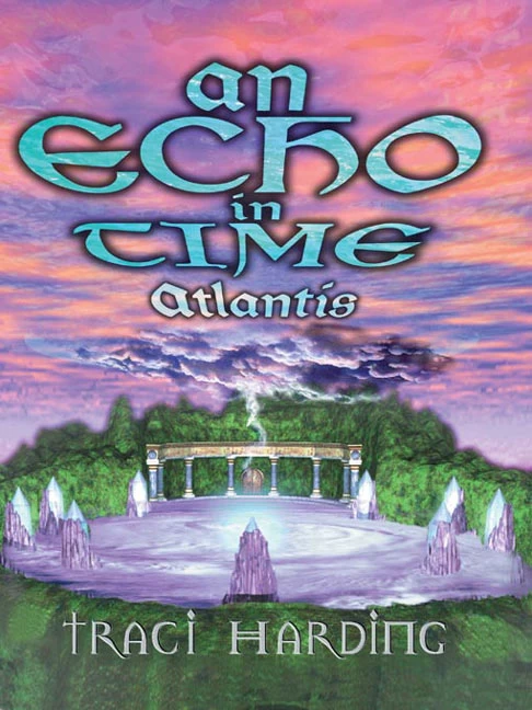 An Echo in Time: Atlantis (The Ancient Future Trilogy #2) by Traci Harding