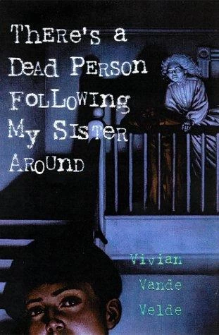 There's a Dead Person Following My Sister Around by Vivian Vande Velde