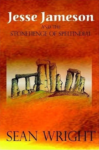 Jesse Jameson and the Stonehenge of Spelfindial (Jesse Jameson Alpha to Omega #5) by Sean Wright