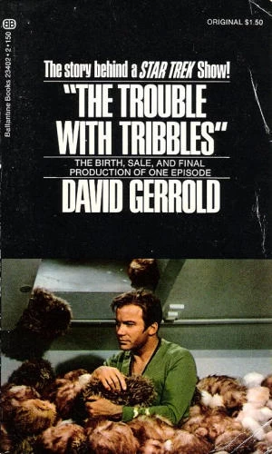 The Trouble with Tribbles: The Birth, Sale and Final Production of One Episode by David Gerrold